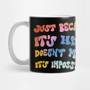 Just because it's hard doesn't mean it's impossible by Oh So Graceful Mug